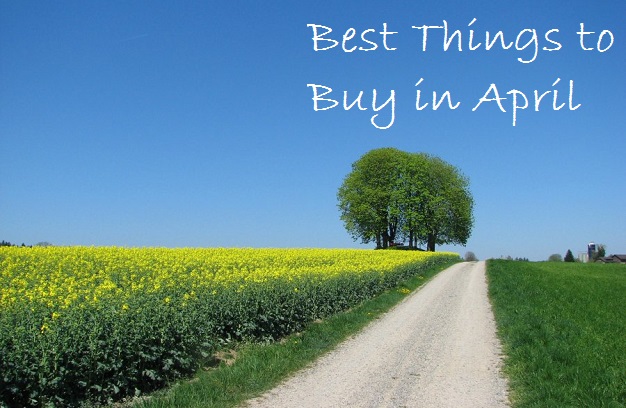 Best Things to Buy in April